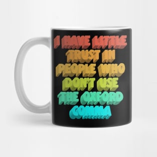 I Have Little Trust In People Who Don't Use The Oxford Comma Mug